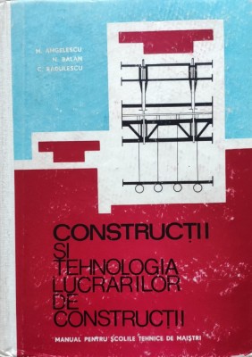 Constructii Si Tehnologia Lucrarilor De Constructii - M. Angelescu N. Balan C. Radulescu , E8 foto