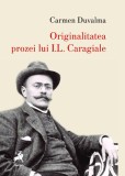 Originalitatea prozei lui I.L. Caragiale - Carmen Duvalma - Carte anticariat