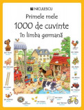 Primele mele 1000 de cuvinte &icirc;n limba germană - Paperback brosat - Heather Amery, Mairi Mackinnon - Niculescu