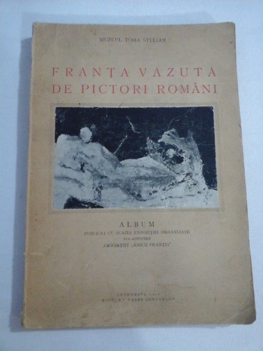 FRANTA VAZUTA DE PICTORI ROMANI (album) - Muzeul Toma Stelian - Bucuresti, 1946