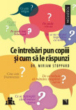 Ce &icirc;ntrebări pun copiii și cum să le răspunzi - Paperback brosat - Miriam Stoppard - Niculescu