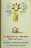 The Kybalion &amp; The Emerald Tablet of Hermes Two Essential Texts of Hermetic Philosophy