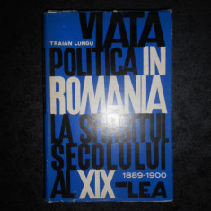 Traian P. Lungu - Viata politica in Romania la sfarsitul sec. XIX (1888-1899)