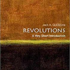 Revolutions: A Very Short Introduction | George Mason University) Jack A. (Virginia E. and John T. Hazel Jr. Professor of Public Policy and Director o