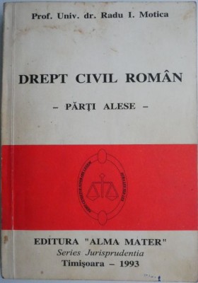 Drept civil roman (Parti alese) &amp;ndash; Radu I. Motica (cateva sublinieri) foto