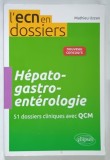 HEPATO - GASTRO - ENTEROLOGIE , 51 DOSSIERS CLINIQUES AVEC QCM par MATHIEU UZZAN , 2013 *PREZINTA PETE SI HALOURI DE APA