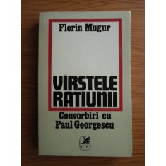 Florin Mugur - Varstele ratiunii. Convorbiri cu Paul Georgescu