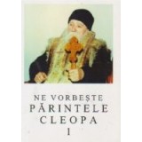 Ne vorbeste parintele Cleopa, volumul 1
