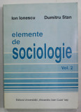 ELEMENTE DE SOCIOLOGIE de ION IONESCU si DUMITRU STAN , VOLUMUL 2 , 1999