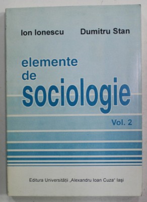 ELEMENTE DE SOCIOLOGIE de ION IONESCU si DUMITRU STAN , VOLUMUL 2 , 1999 foto