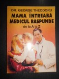 George Theodoru - Mama intreaba, medicul raspunde de la A la Z