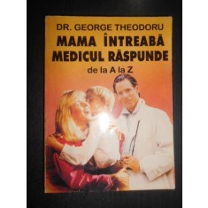 George Theodoru - Mama intreaba, medicul raspunde de la A la Z
