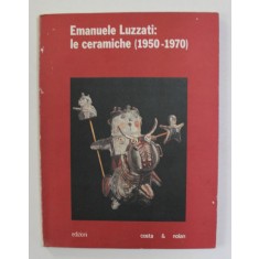 EMANUELE LUZZATI - LE CERAMICHE 1950 - 1970 , 1991, PREZINTA INSEMNARI CU PIXUL *