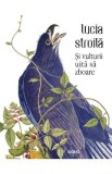 Si vulturii uita sa zboare - Lucia Stroila, 2020
