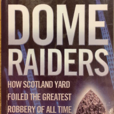 Dome raiders How Scotland Yard Foiled the Greatest Robbery of All Time