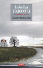 Cel care cheama cainii - Lucian Dan Teodorovici - Polirom