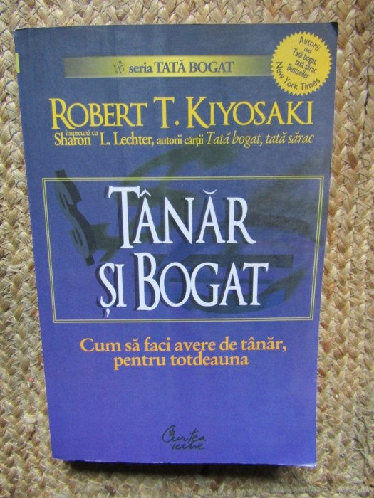 Tanar si Bogat - Robert T. Kiyosaki - Carte de Afaceri si Economie