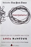 Esentialismul. Disciplina de a urmari mai putin - Greg McKeown