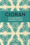 Cumpara ieftin Silogismele Amaraciunii, Emil Cioran - Editura Humanitas