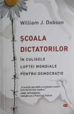SCOALA DICTATORILOR. IN CULISELE LUPTEI MONDIALE PENTRU DEMOCRATIE-WILLIAM J. DOBSON-257671