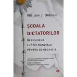 SCOALA DICTATORILOR. IN CULISELE LUPTEI MONDIALE PENTRU DEMOCRATIE-WILLIAM J. DOBSON-257671