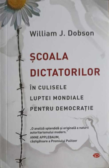 SCOALA DICTATORILOR. IN CULISELE LUPTEI MONDIALE PENTRU DEMOCRATIE-WILLIAM J. DOBSON-257671