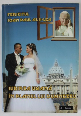 IUBIREA UMANA IN PLANUL LUI DUMNEZEU de FERICITUL IOAN PAUL AL II - LEA , 2013 , PREZINTA URME DE INDOIRE foto