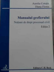 Manualul Grefierului Notiuni De Drept Procesual Civil - Aurelia Cotutiu, Diana Florea ,524730 foto