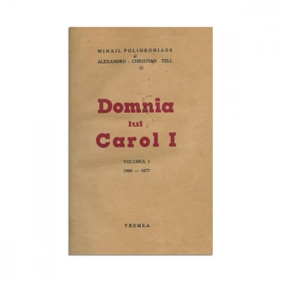 M. Polihroniade și Al. Chr. Tell, Domnia lui Carol I, vol. I, 1937 foto