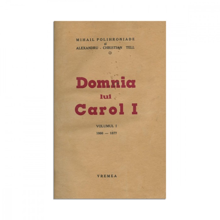M. Polihroniade și Al. Chr. Tell, Domnia lui Carol I, vol. I, 1937