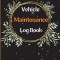 Car Maintenance Log Book: Complete Vehicle Maintenance Log Book, Car Repair Journal, Oil Change Log Book, Vehicle and Automobile Service, Engine