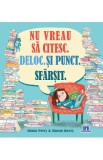 Nu vreau sa citesc. Deloc. Si punct. Sfarsit - Emma Perry, Sharon Davey