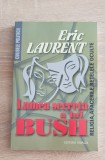 Lumea secretă a lui Bush. Religia, afacerile, rețelele oculte - Eric Laurent