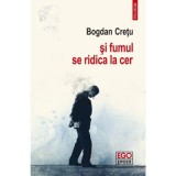 Si fumul se ridica la cer - Bogdan Cretu