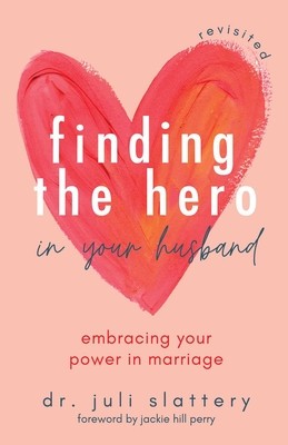 Finding the Hero in Your Husband, Revisited: Embracing Your Power in Marriage foto