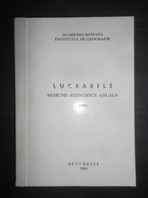 lucrarile sesiunii stiintifice anuale. Institutul de Georgrafie (1994)