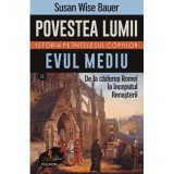 Povestea lumii. Istoria pe intelesul copiilor. Vol. 2 Evul Mediu. De la caderea Romei la inceputul Renasterii - Susan Wise Bauer