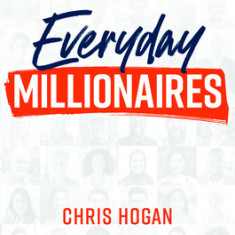 Everyday Millionaires: How Ordinary People Built Extraordinary Wealth--And How You Can Too