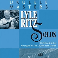 Jumpin' Jim's Ukulele Masters: Lyle Ritz Solos: 15 Chord Solos Arranged by the Ukulele Jazz Master [With CD]