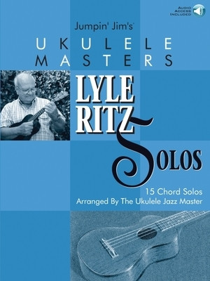 Jumpin&amp;#039; Jim&amp;#039;s Ukulele Masters: Lyle Ritz Solos: 15 Chord Solos Arranged by the Ukulele Jazz Master [With CD] foto