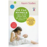 Naomi Stadlen - Ce fac mamele (mai ales cand par sa nu faca nimic) - 128000