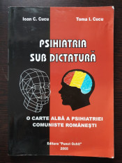 PSIHIATRIA SUB DICTATURA O carte alba a psihiatriei comuniste - Cucu foto