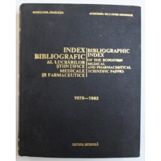 INDEX BIBLIOGRAFIC AL LUCRARILOR STIINTIFICE MEDICALE SI FARMACEUTICE , 1978- 1982 , APARUTA 1985