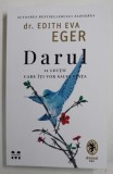 DARUL , 12 LECTII CARE ITI VOR SALVA VIATA de EDITH EVA EGER , 2021