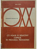 Edith Ockel - Cat poate fi solicitat copilul in procesul pedagogic (editia 1976)