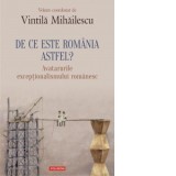 De ce este Romania astfel? Avatarurile exceptionalismului romanesc - Vintila Mihailescu
