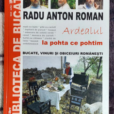 Ardealul la pohta ce pohtim Bucate, vinuri si obiceiuri romanesti - R.A. Roman