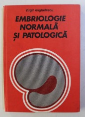 EMBRIOLOGIE NORMALA SI PATOLOGICA de VIRGIL ANGHELESCU , 1983