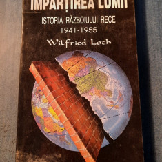 Impartirea lumii istoria razboiului rece 1941 - 1955 Wilfried Loch