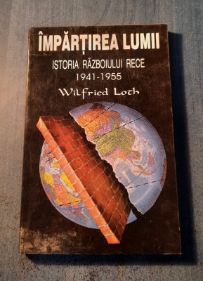 Impartirea lumii istoria razboiului rece 1941 - 1955 Wilfried Loch foto